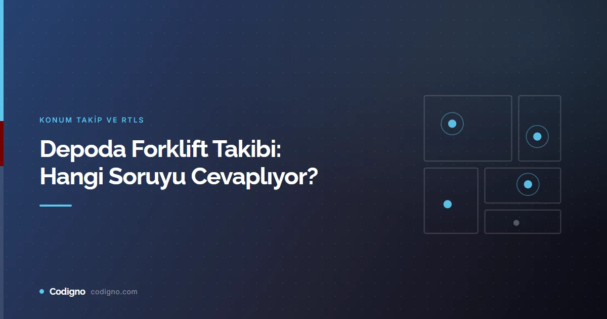 Depoda Forklift Takibi: Hangi Soruyu Cevaplıyor?