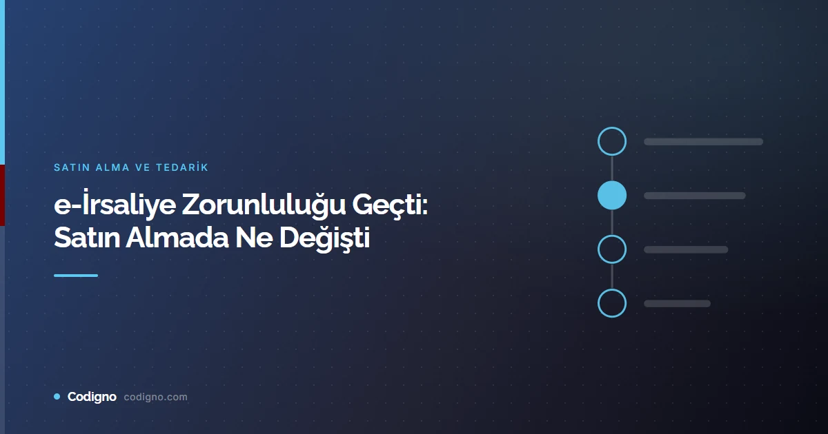 e-İrsaliye Zorunluluğu Geçti: Satın Almada Ne Değişti