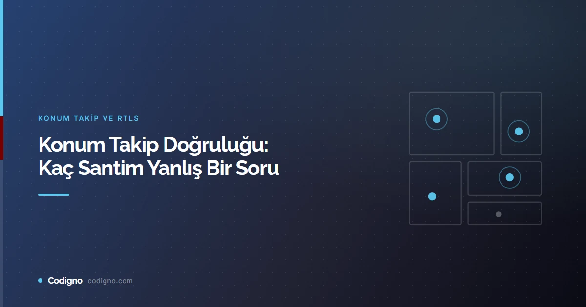 Konum Takip Doğruluğu: Kaç Santim Yanlış Bir Soru