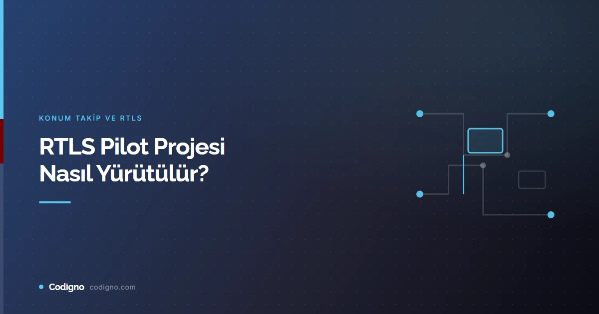 RTLS Pilot Projesi Nasıl Yürütülür?