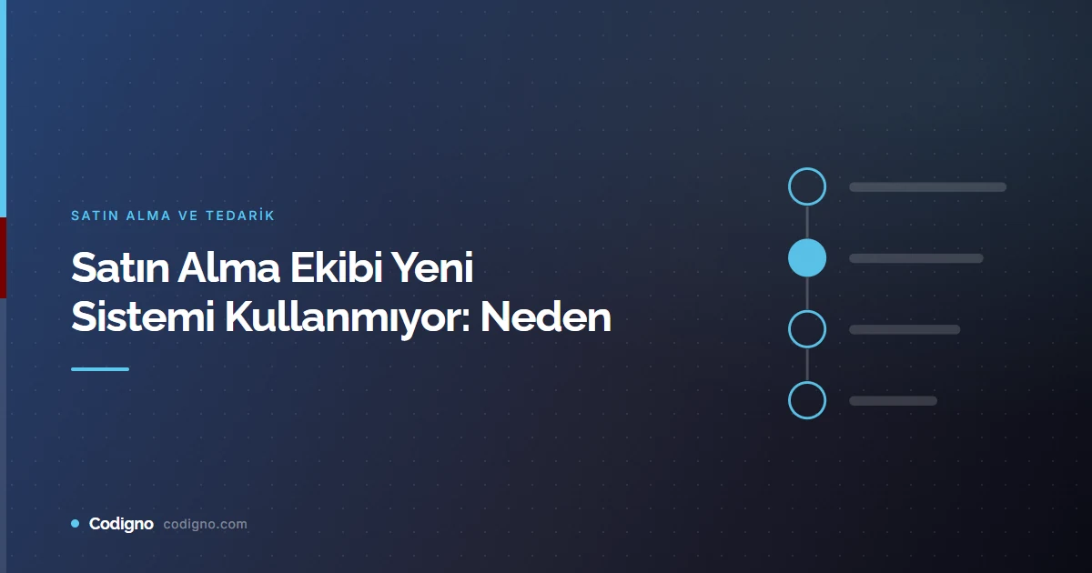 Satın Alma Ekibi Yeni Sistemi Kullanmıyor: Neden