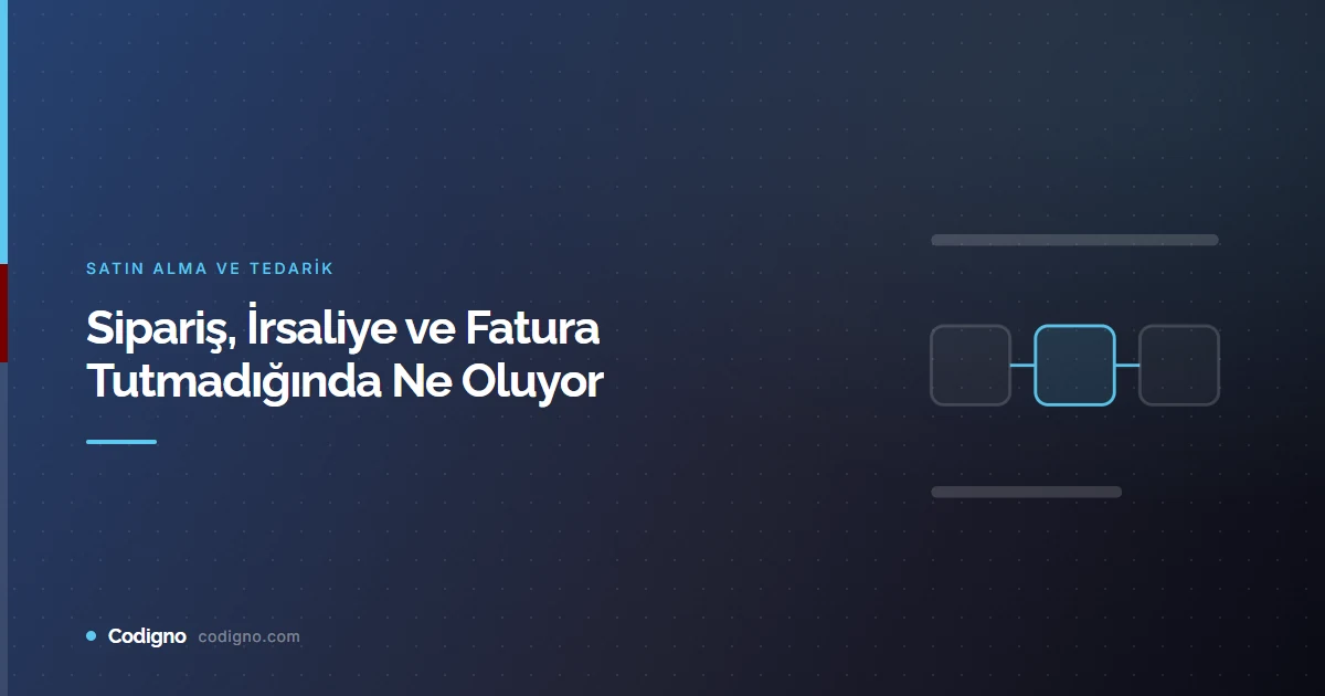 Sipariş, İrsaliye ve Fatura Tutmadığında Ne Oluyor